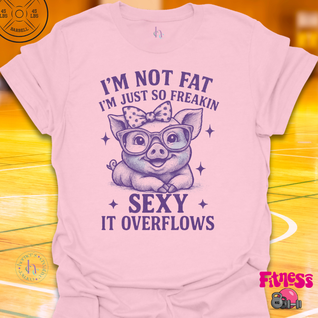 I'm Not Fat, I'm Just So Freaking Sexy T-Shirt