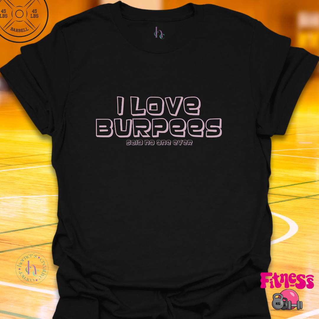 I love Burpees Said No One T-Shirt