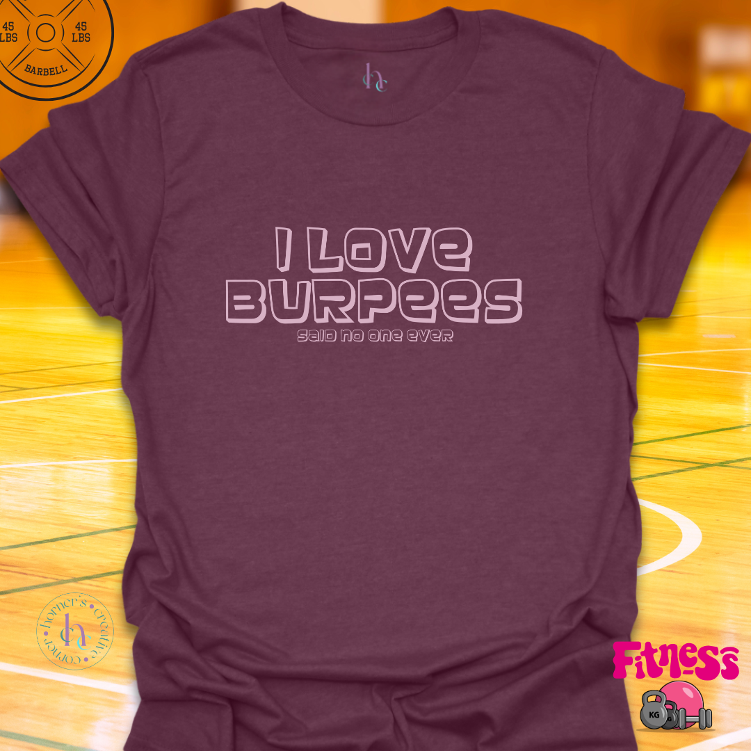 I love Burpees Said No One T-Shirt