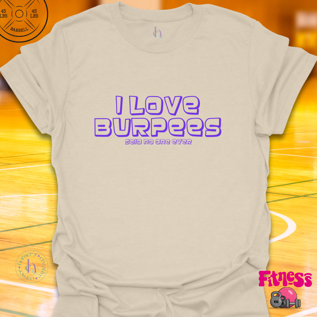 I love Burpees Said No One T-Shirt