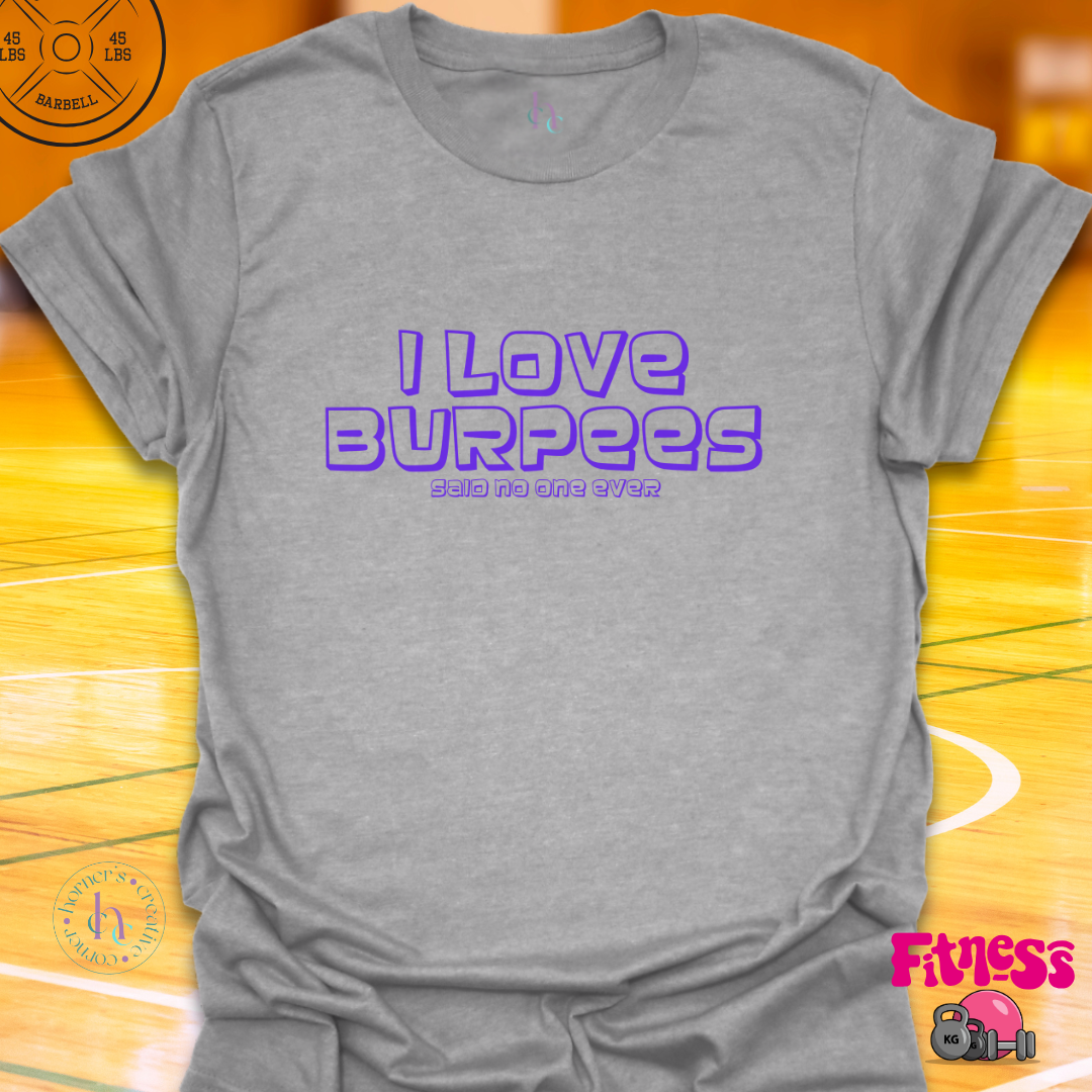 I love Burpees Said No One T-Shirt
