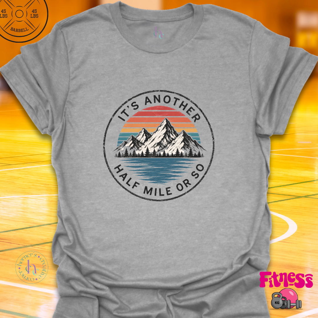 It's Another 1/2 Mile Or So T-Shirt