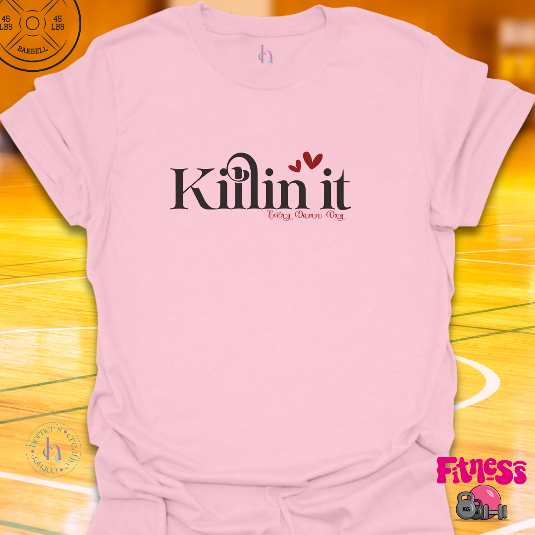 Killin It Every Damn Day T-shirt