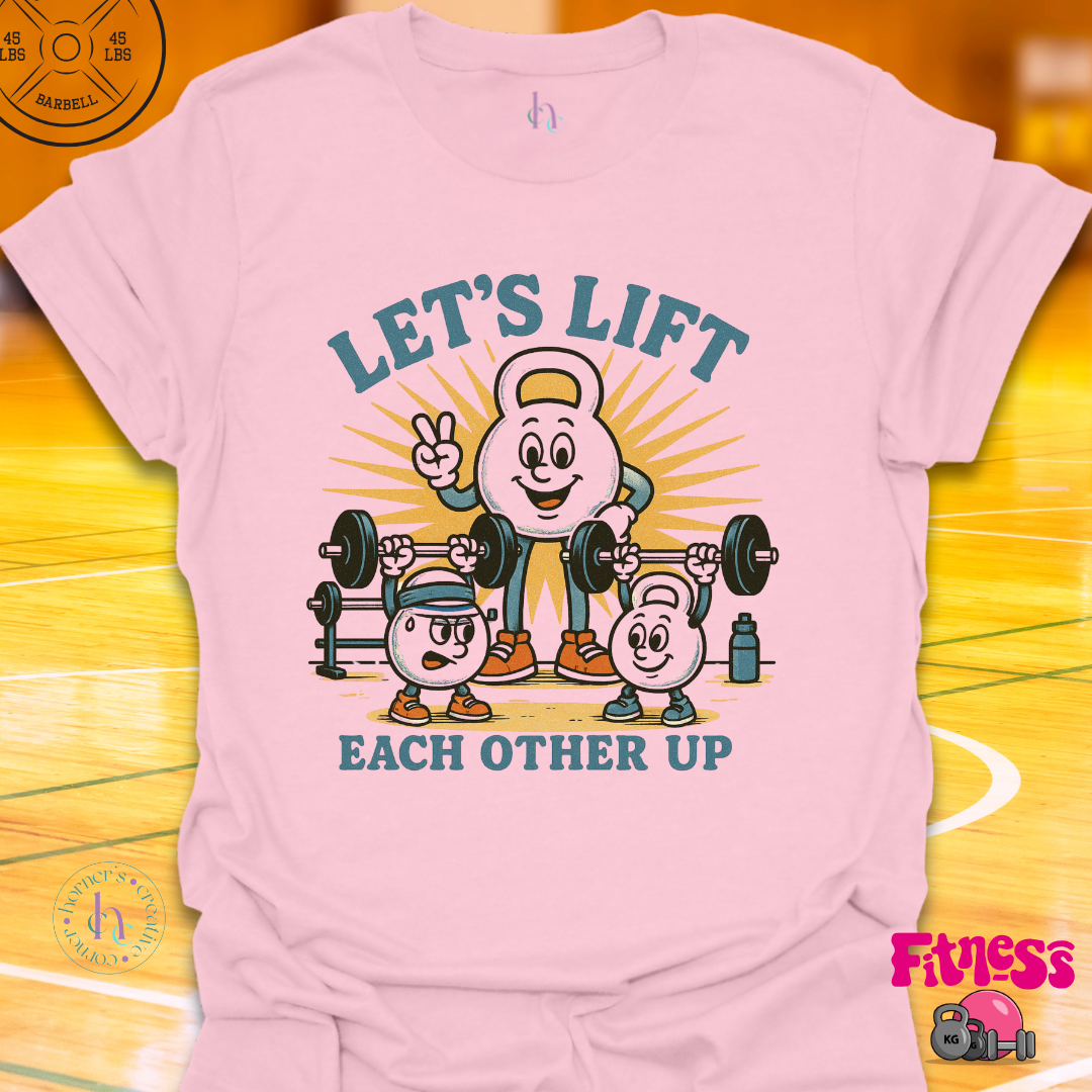 Let's Lift Eachother Up T-Shirt