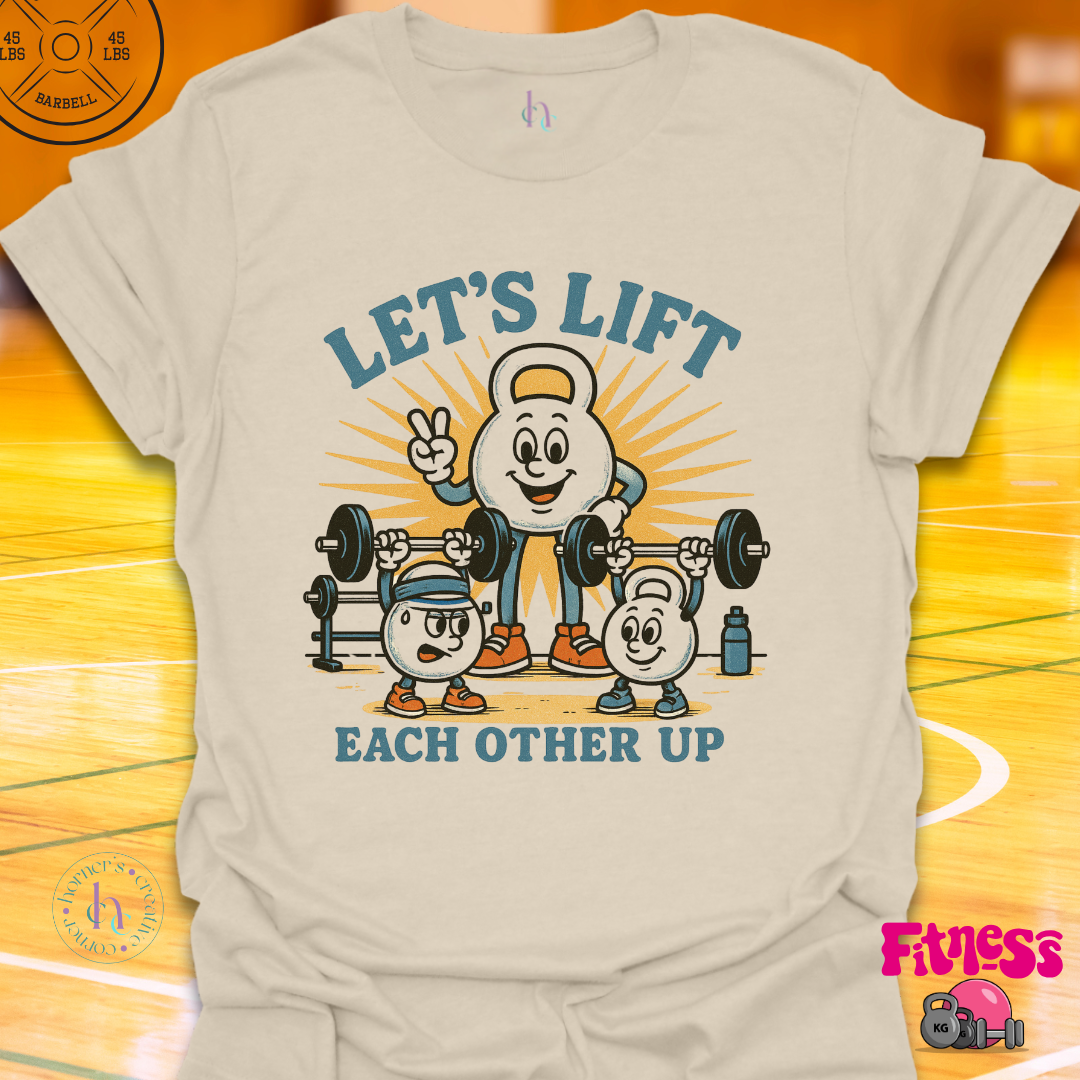 Let's Lift Eachother Up T-Shirt