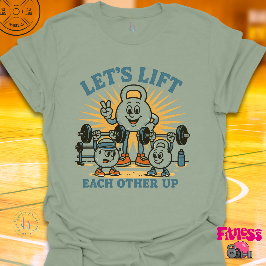 Let's Lift Eachother Up T-Shirt