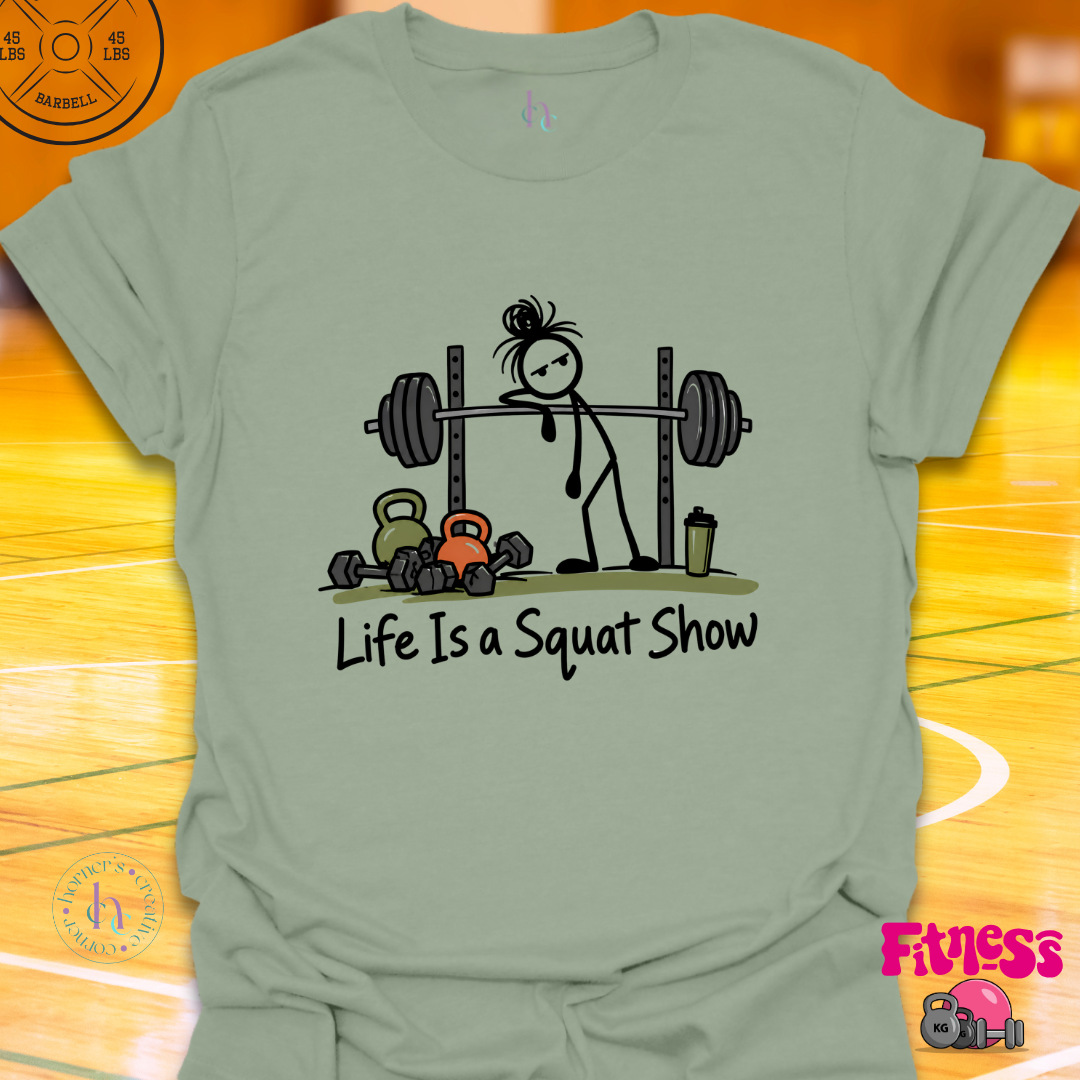 Life Is A Squat Show T-Shirt