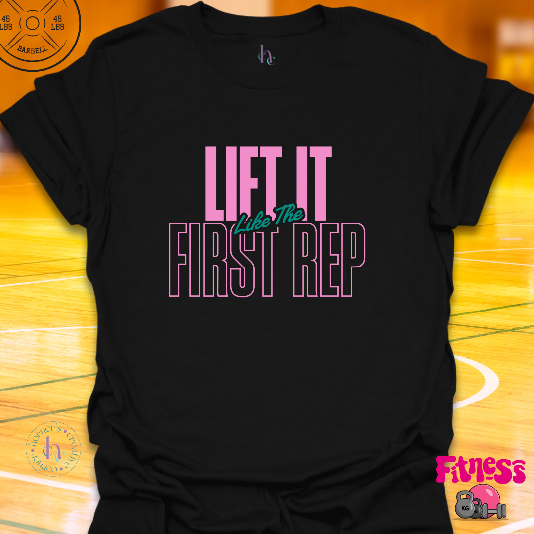 Lift It Like The First Rep T-Shirt