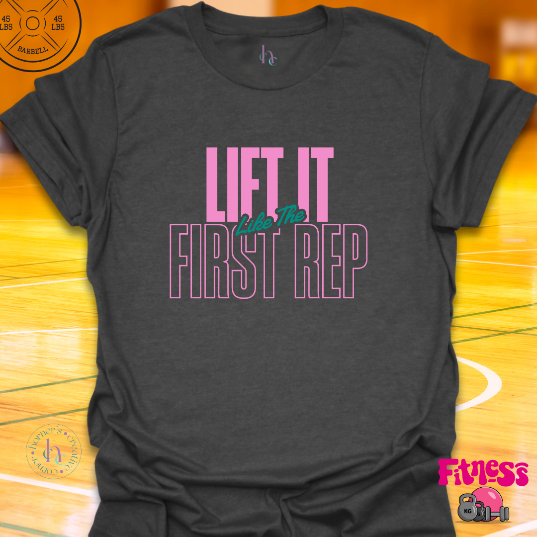 Lift It Like The First Rep T-Shirt