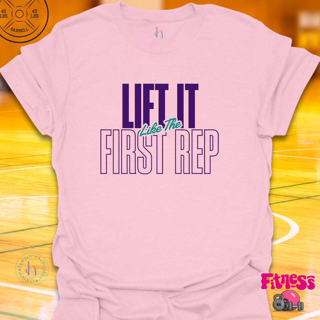 Lift It Like The First Rep T-Shirt