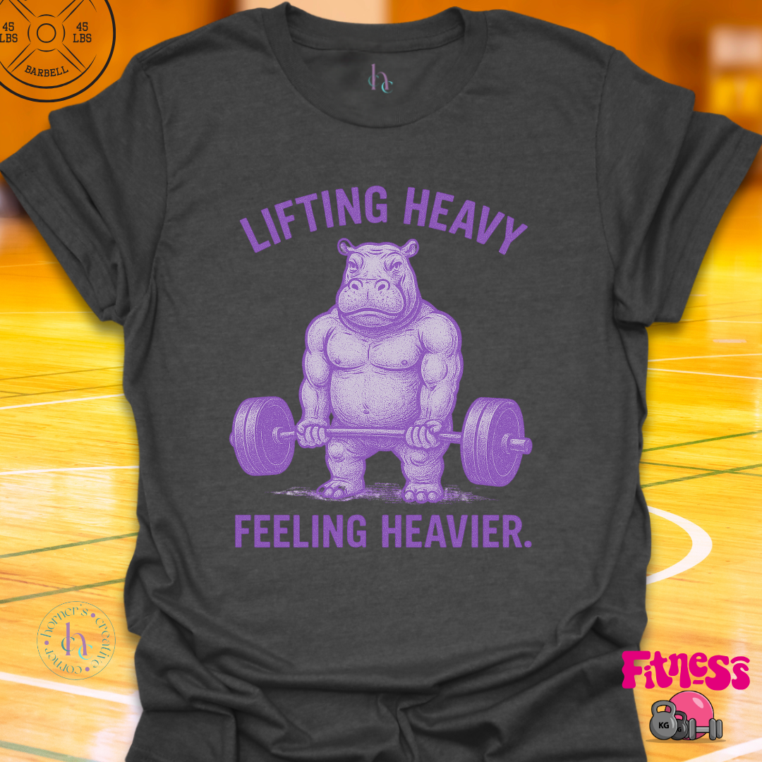 Lifting Heavy Feeling Heavier T-Shirt