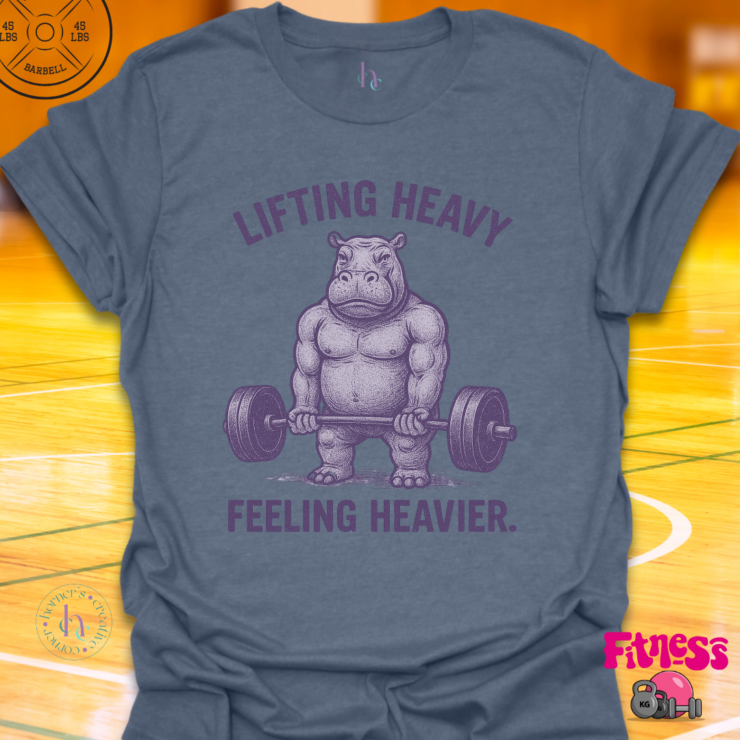 Lifting Heavy Feeling Heavier T-Shirt
