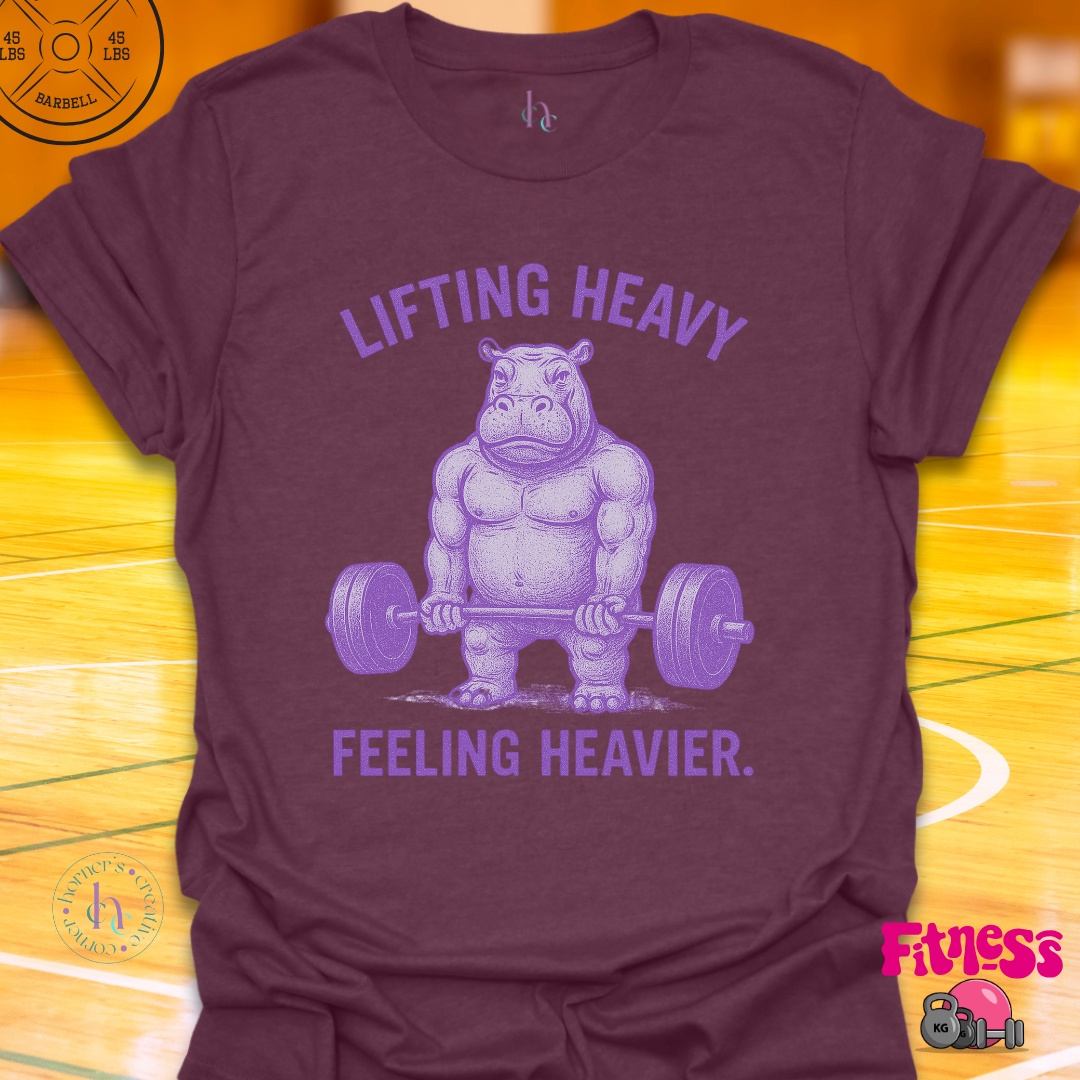 Lifting Heavy Feeling Heavier T-Shirt