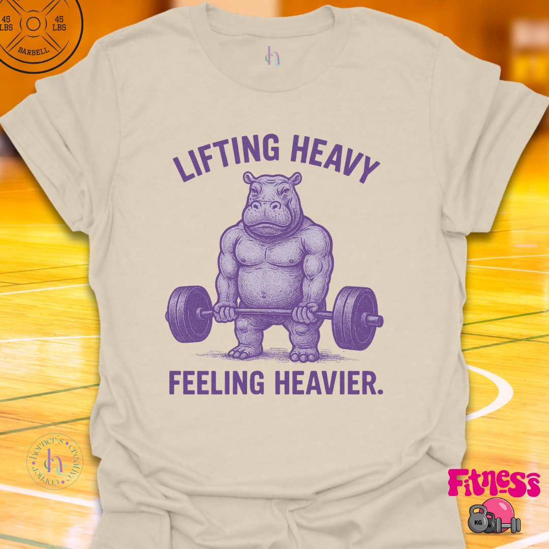 Lifting Heavy Feeling Heavier T-Shirt