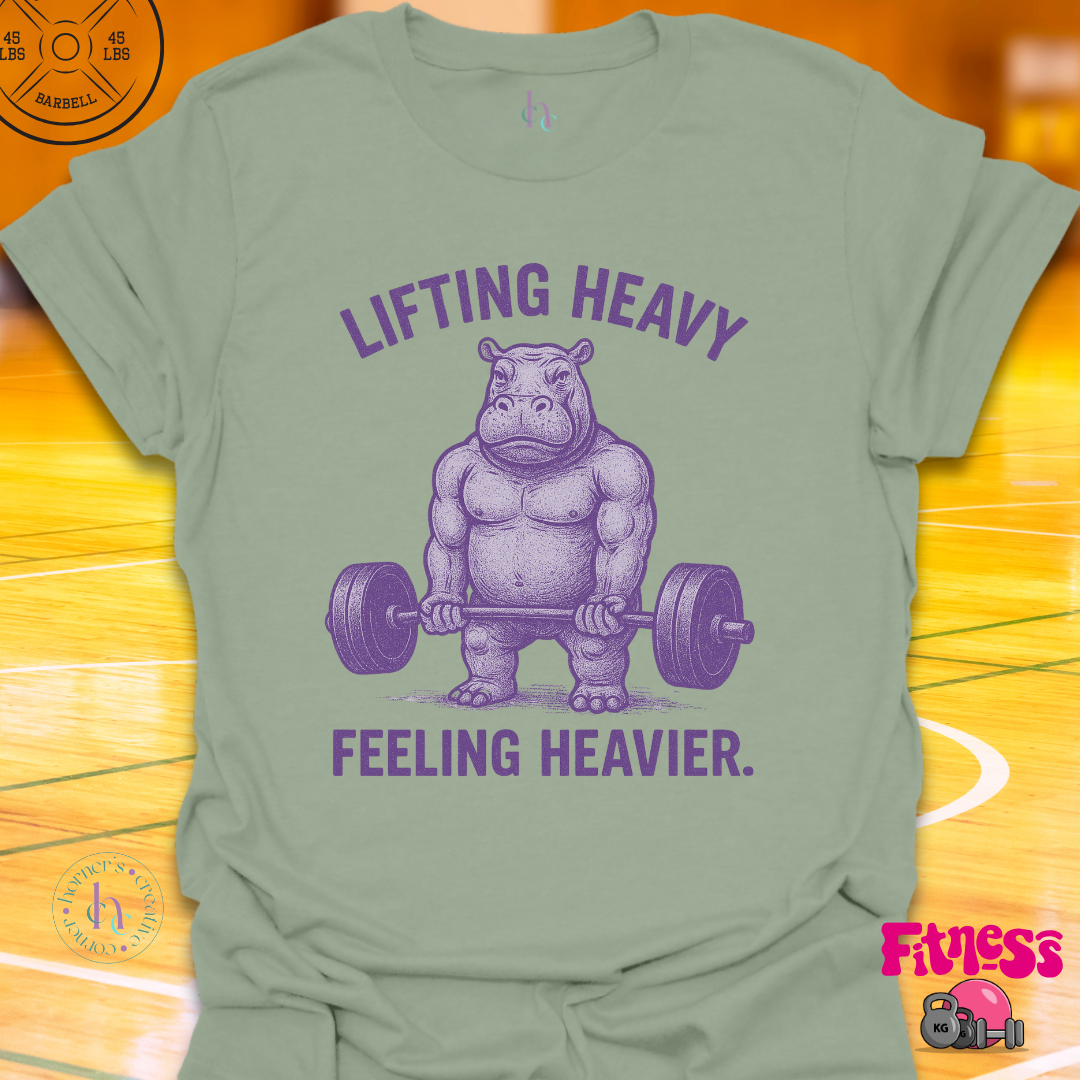 Lifting Heavy Feeling Heavier T-Shirt
