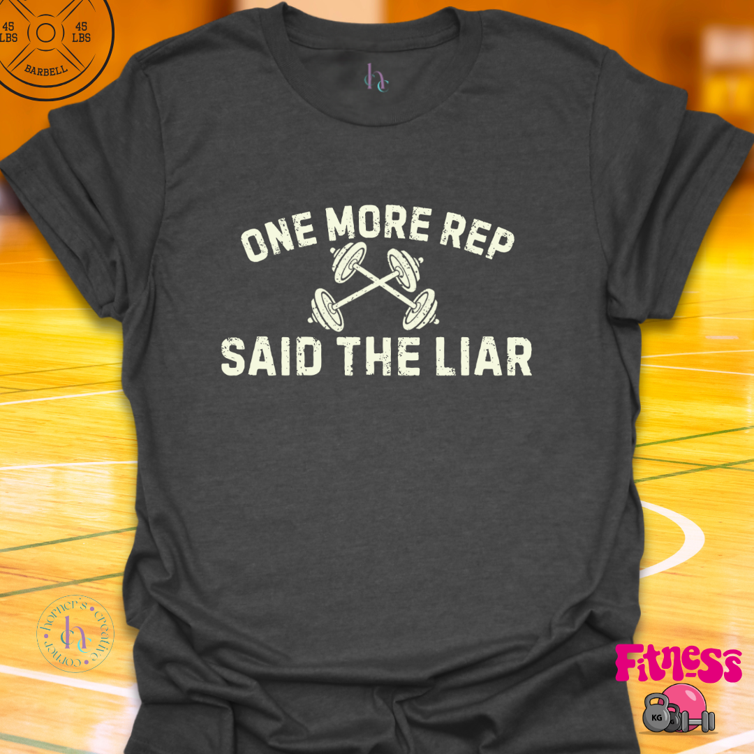 One More Rep Said The Liar T-Shirt