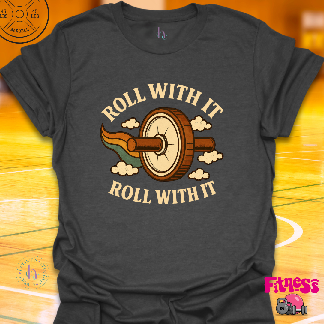 Roll With It T-Shirt