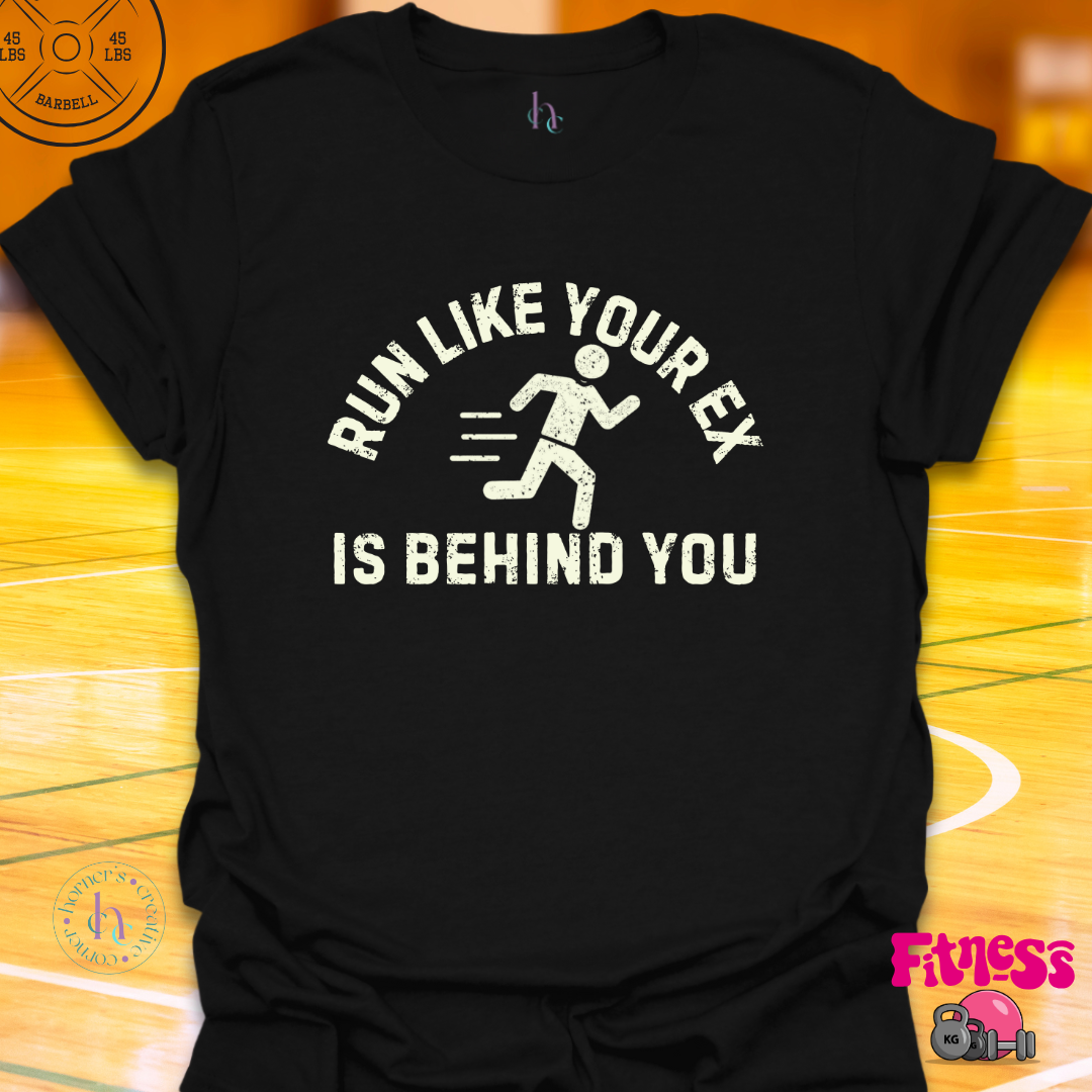 Run Like Your Ex Is Behind You T-Shirt