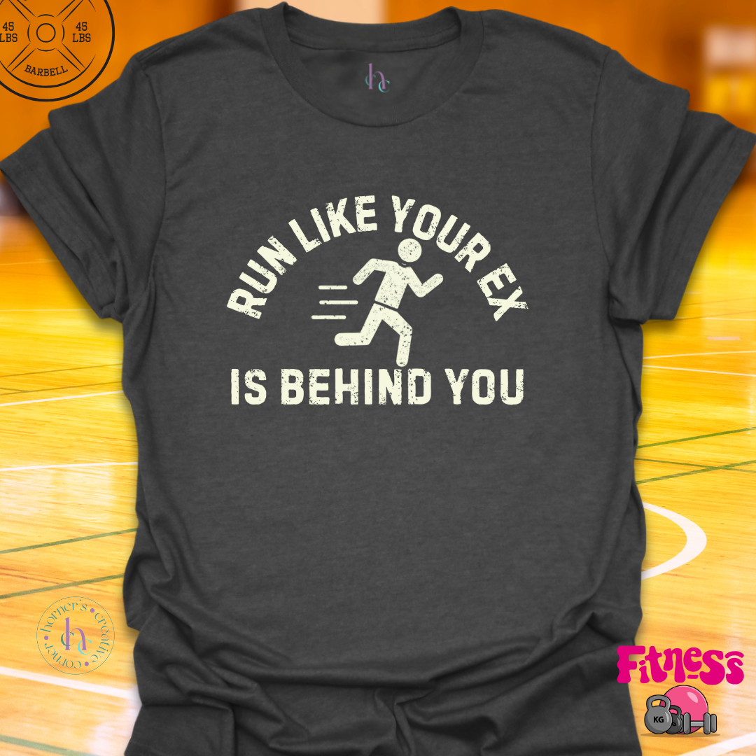 Run Like Your Ex Is Behind You T-Shirt