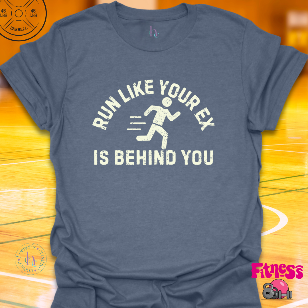 Run Like Your Ex Is Behind You T-Shirt