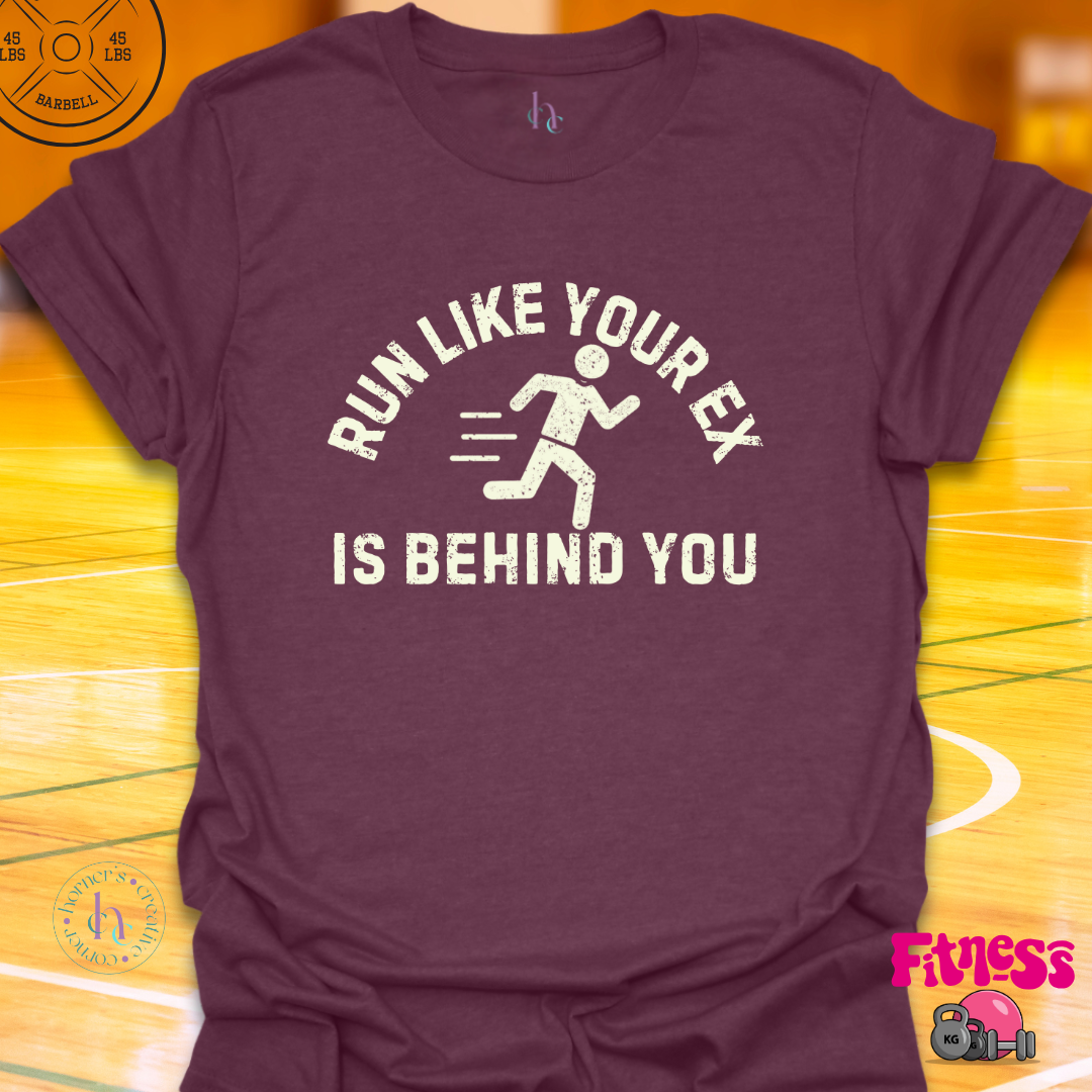 Run Like Your Ex Is Behind You T-Shirt