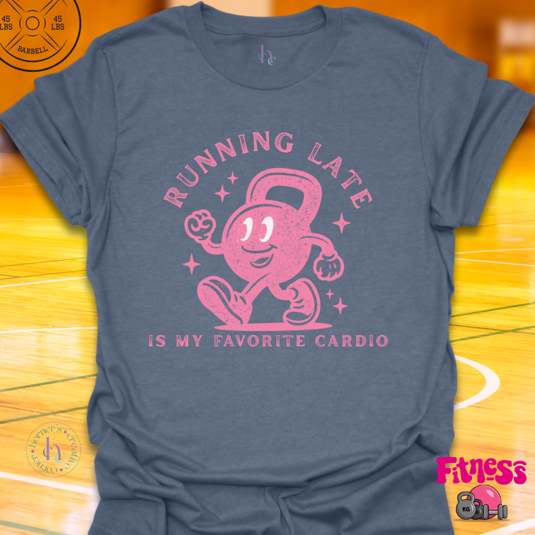 Running Late Is My Favorite Cardio T-Shirt