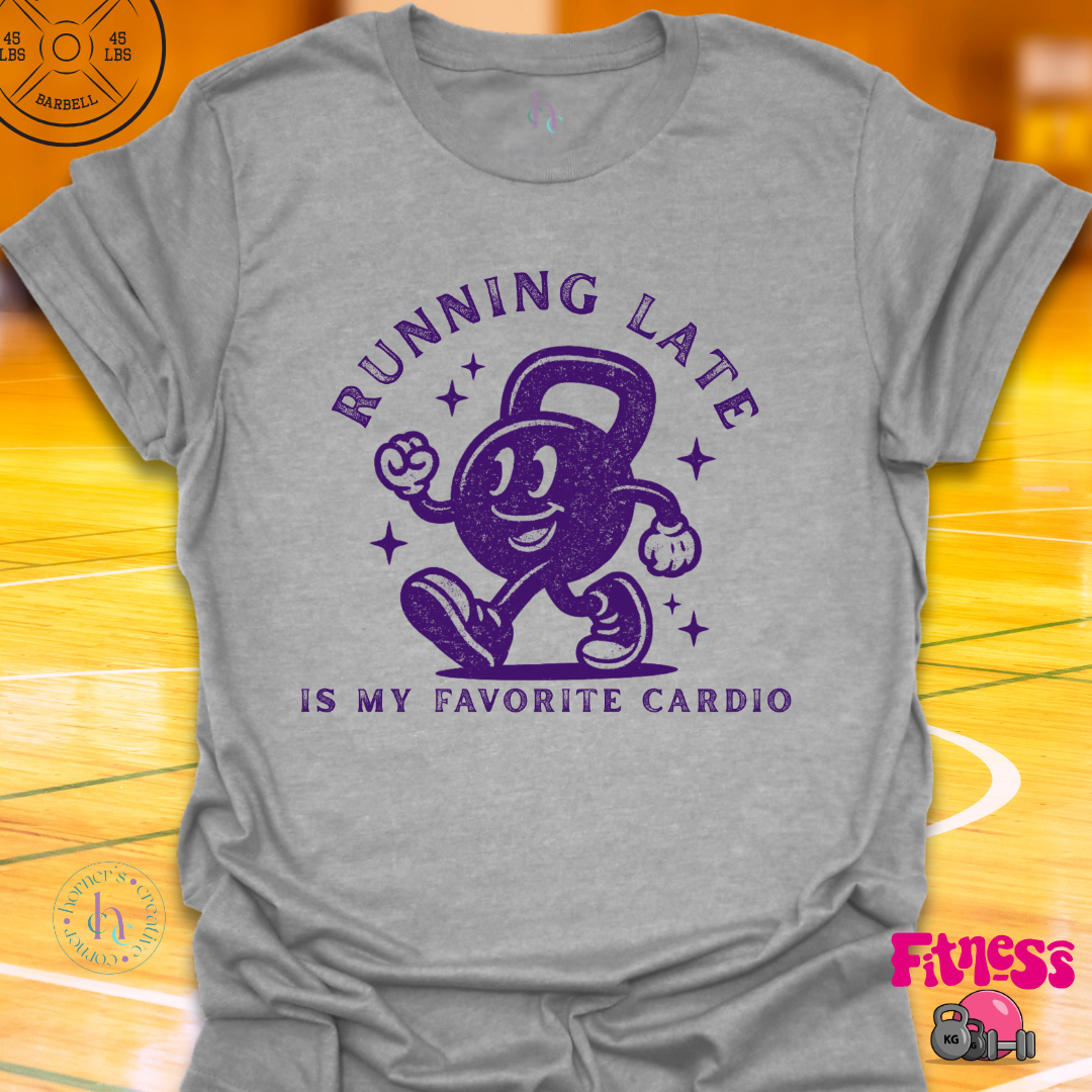 Running Late Is My Favorite Cardio T-Shirt