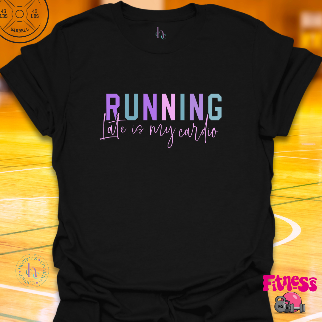 Running Late Is My Cardio T-Shirt