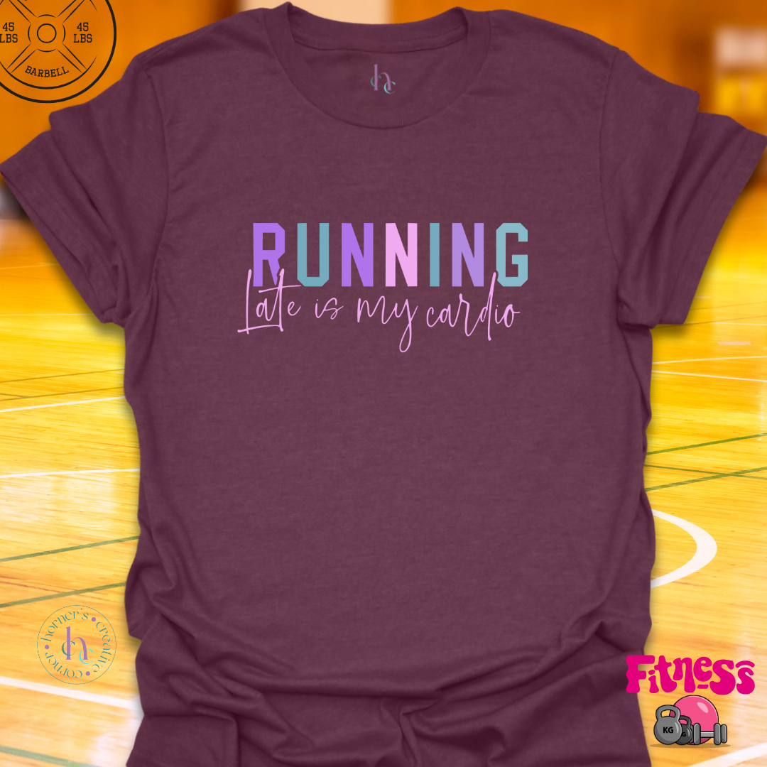 Running Late Is My Cardio T-Shirt