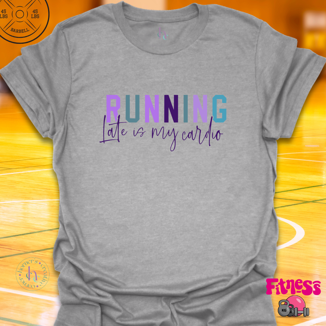 Running Late Is My Cardio T-Shirt