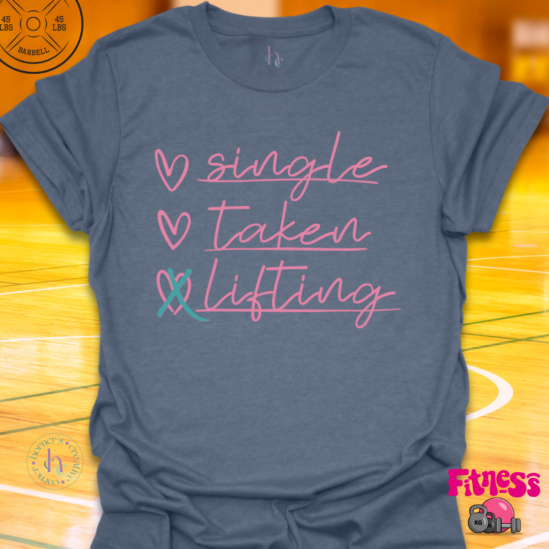 Single, Taken, Lifting T-Shirt