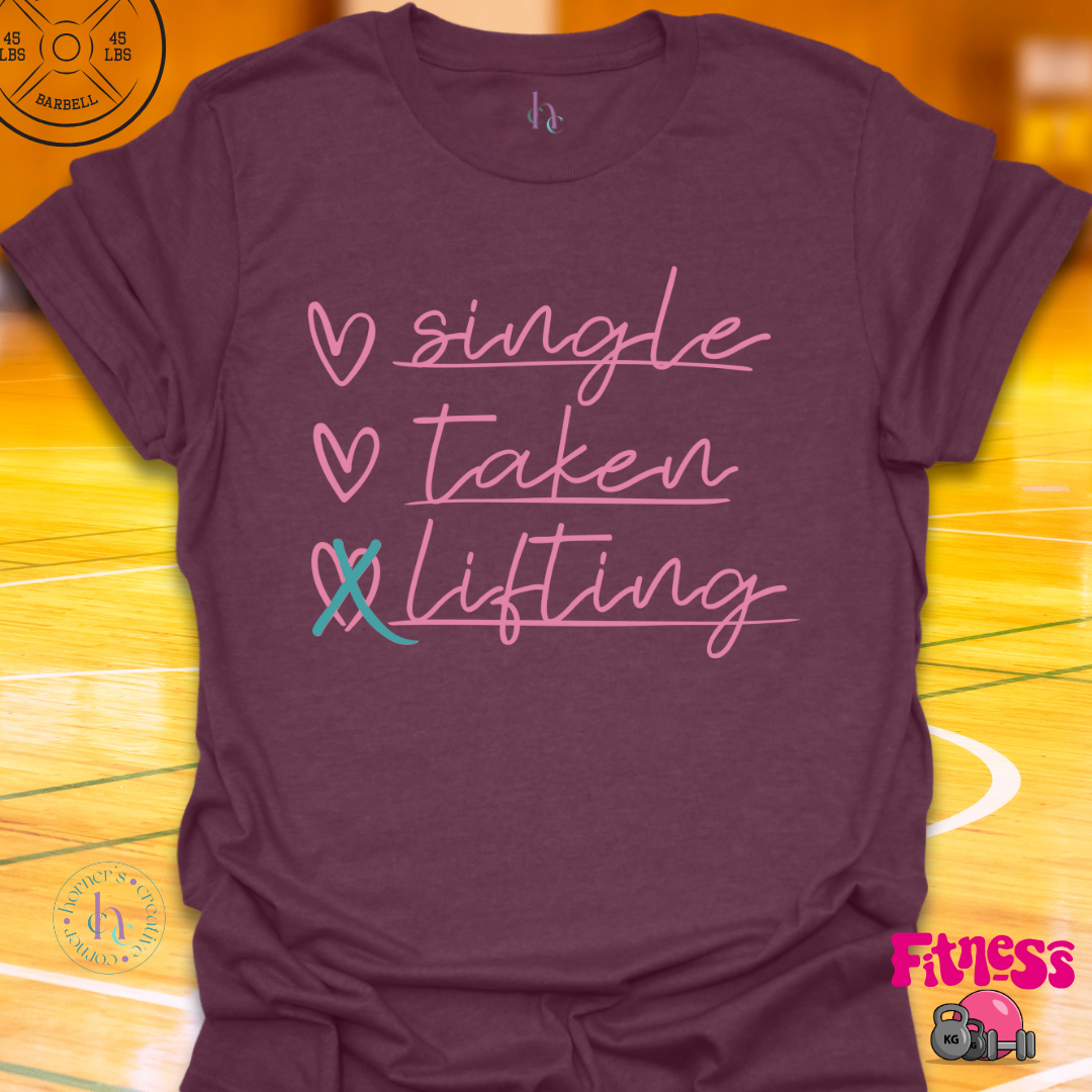 Single, Taken, Lifting T-Shirt