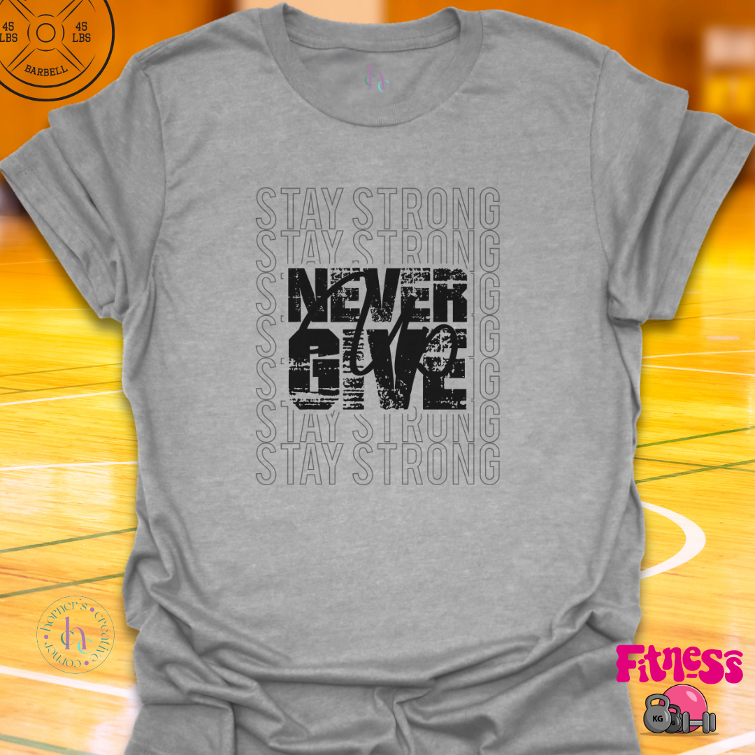 Stay Strong Never Give Up T-Shirt