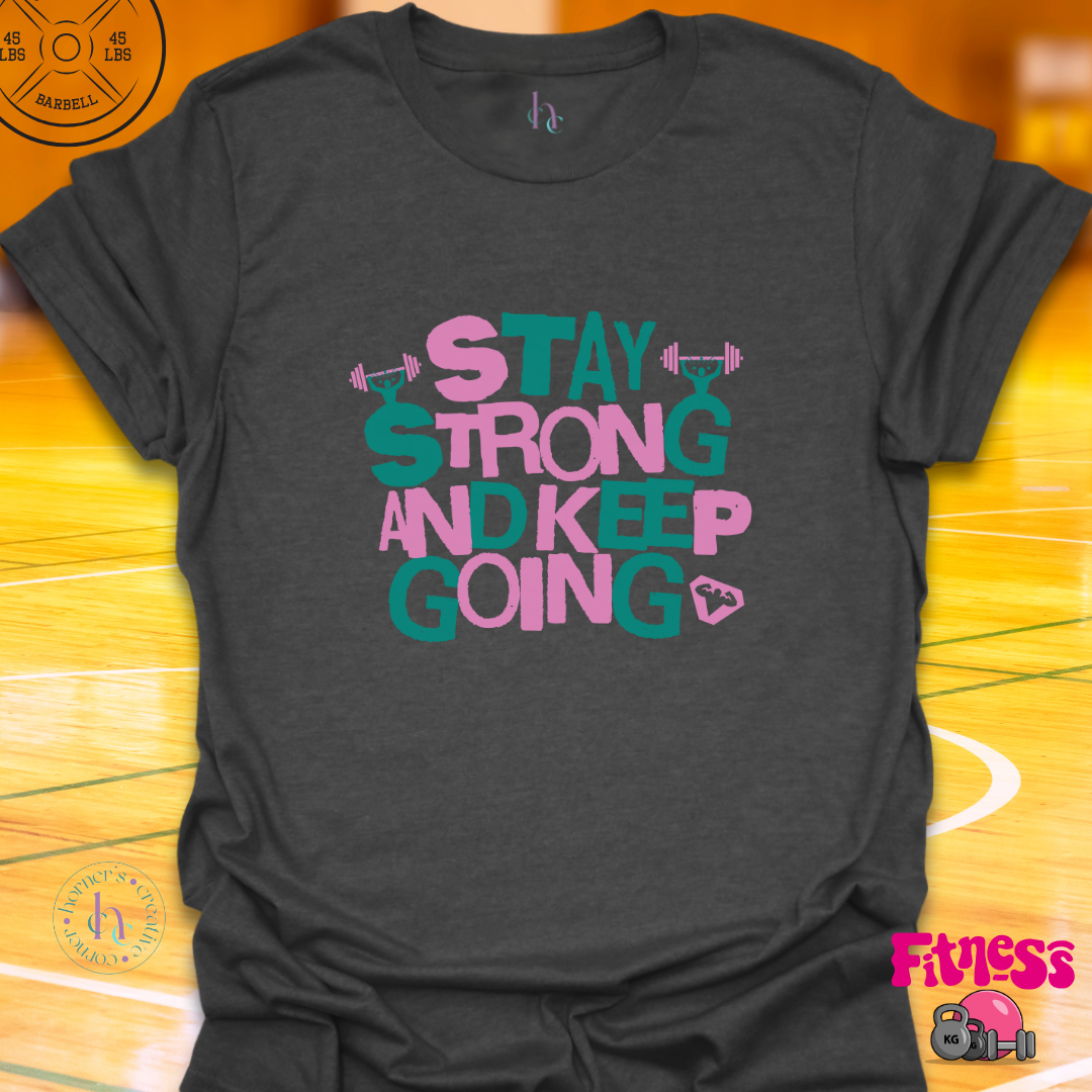 Stay Strong and keep Going T-Shirt