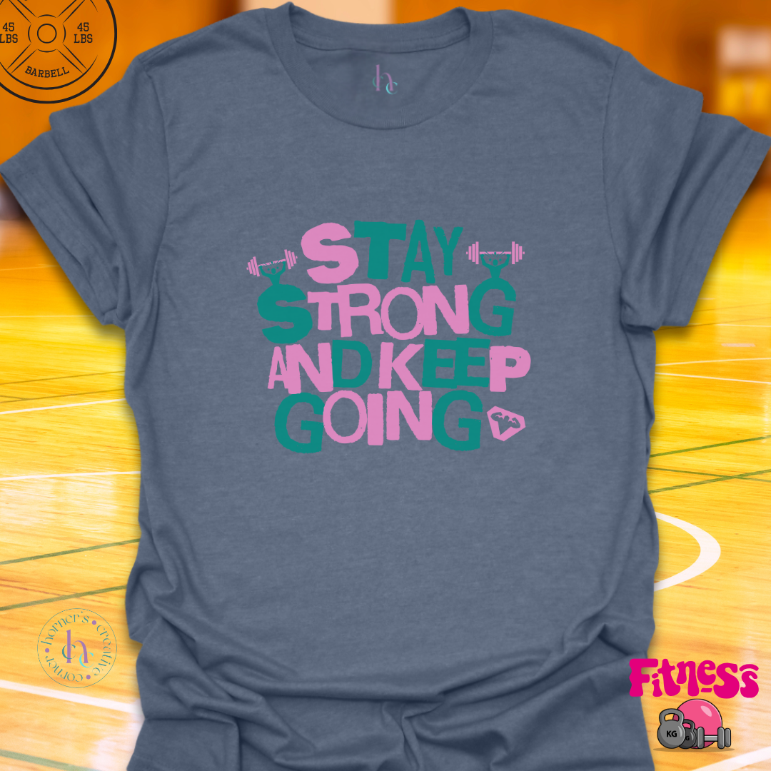 Stay Strong and keep Going T-Shirt