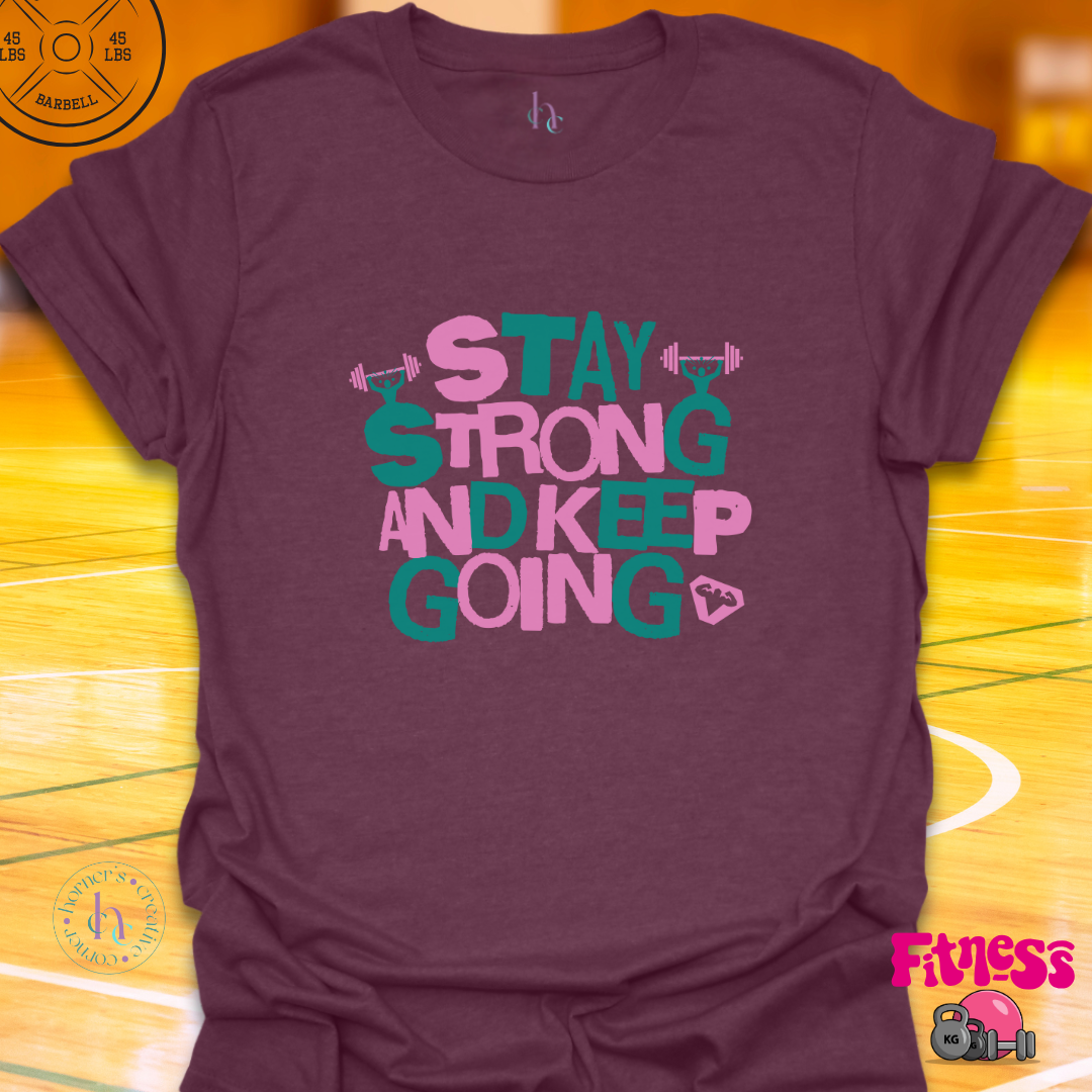 Stay Strong and keep Going T-Shirt