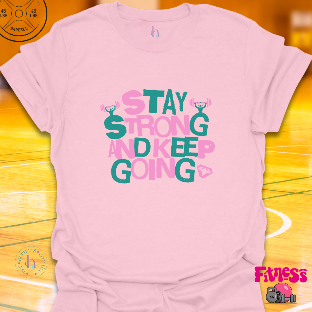 Stay Strong and keep Going T-Shirt