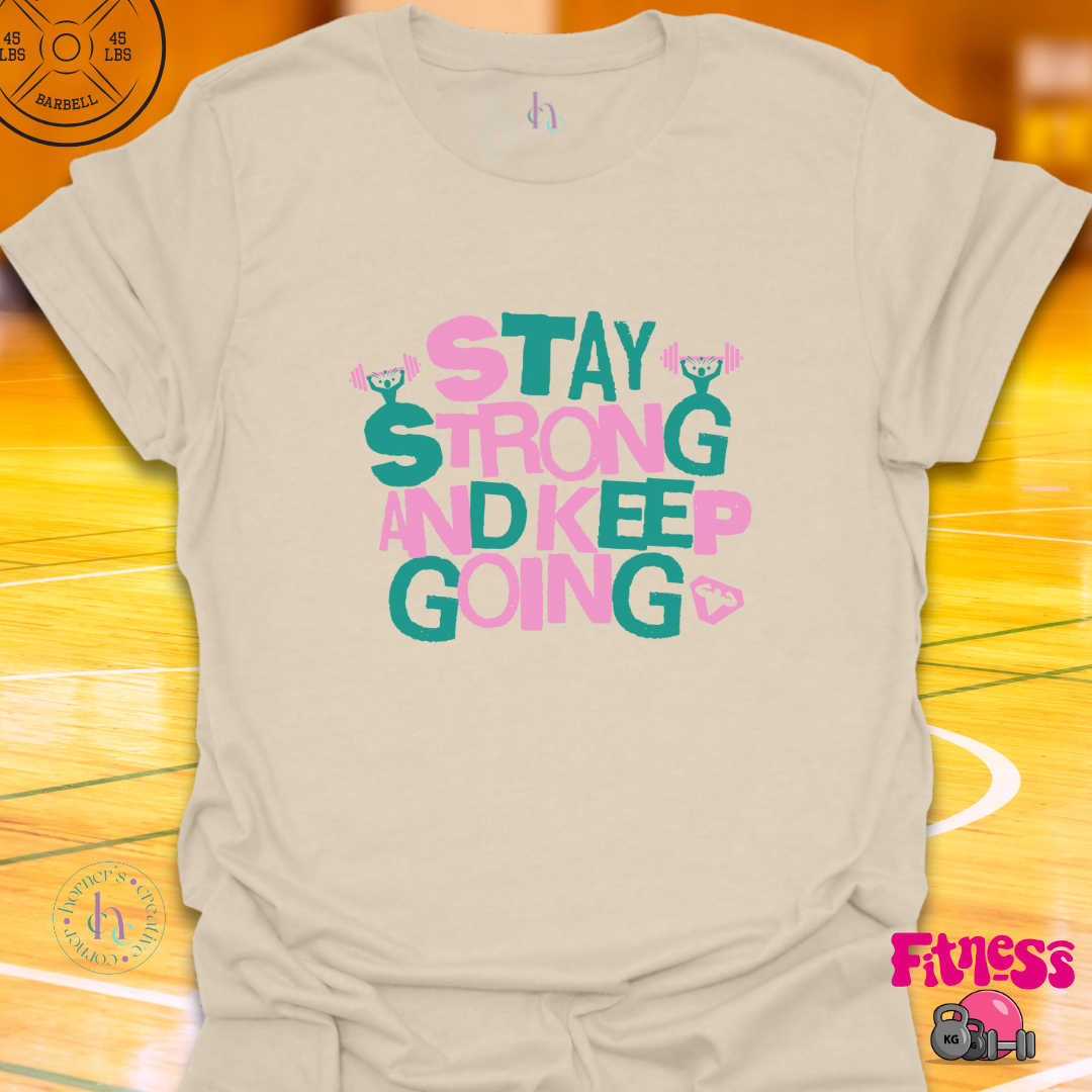 Stay Strong and keep Going T-Shirt