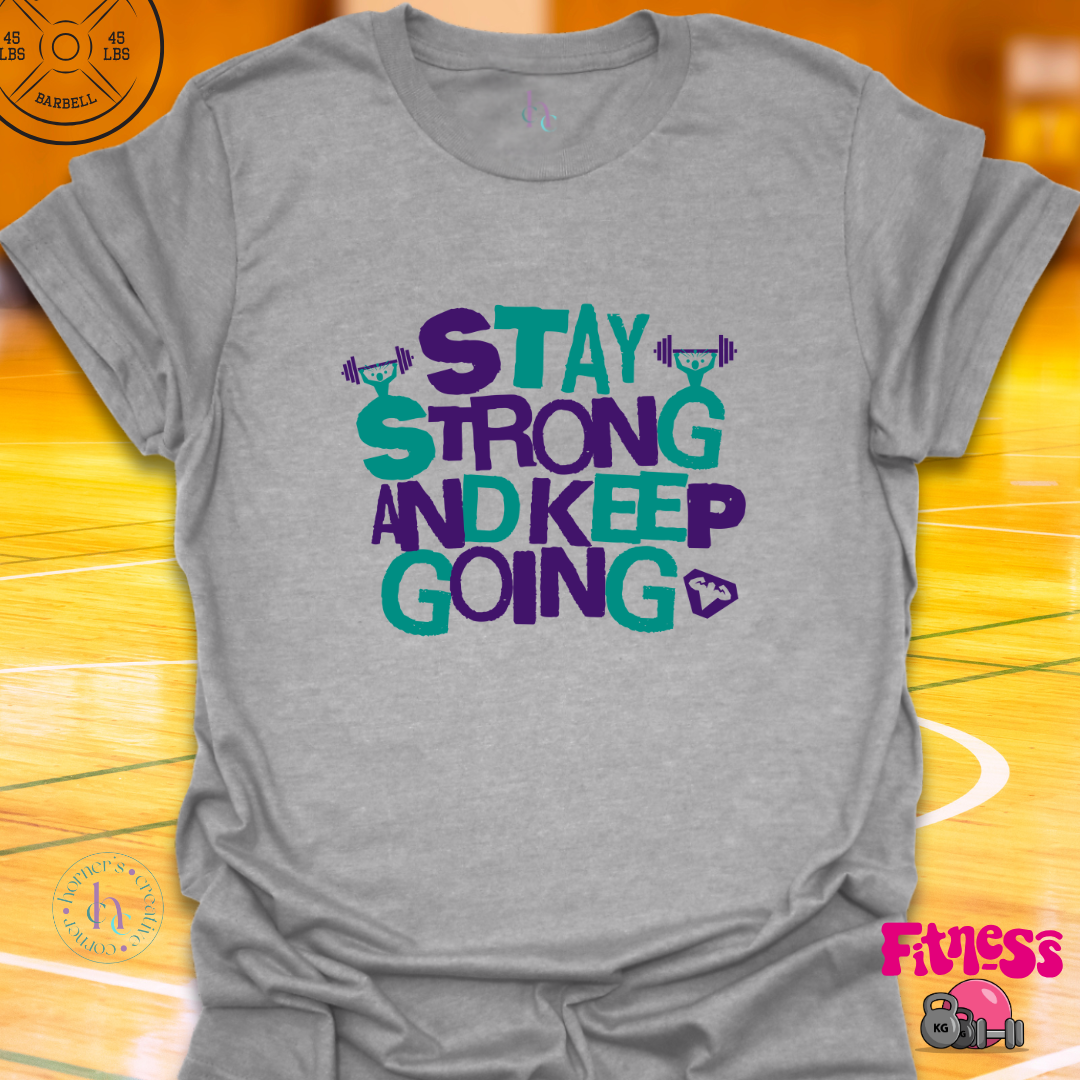 Stay Strong and keep Going T-Shirt