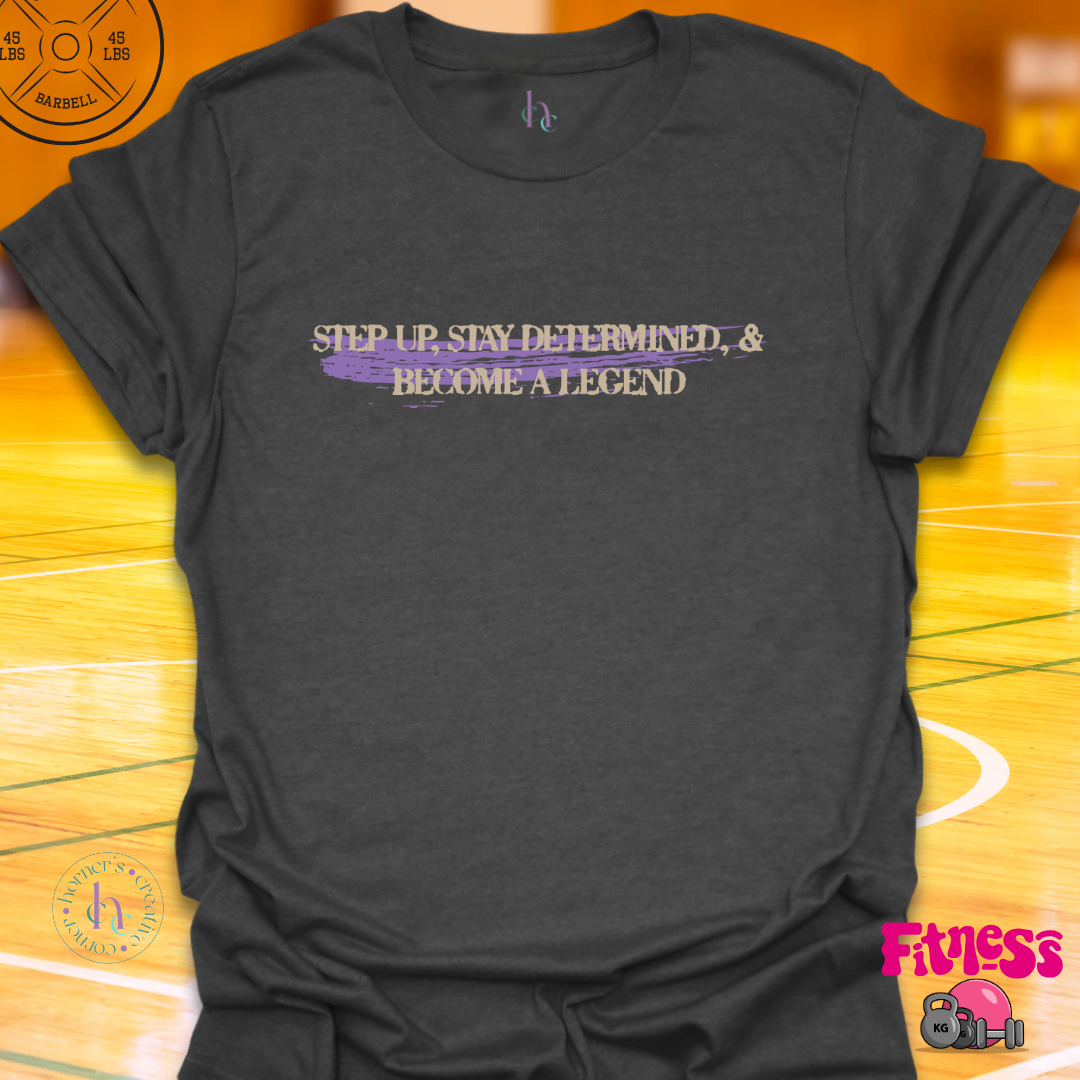 Step Up And Become A Legend T-Shirt