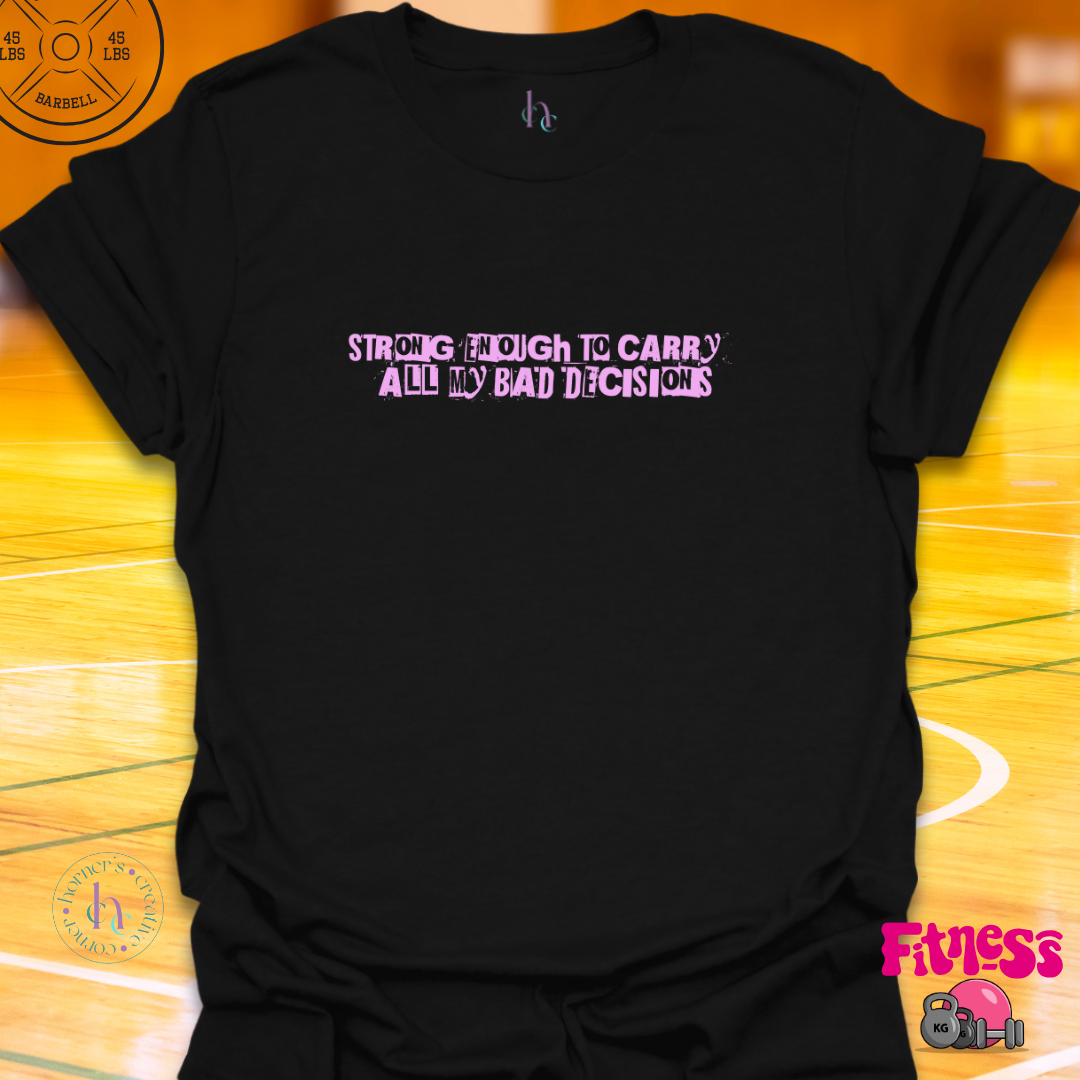 Strong Enough to Carry All My Bad Decisions T-Shirt