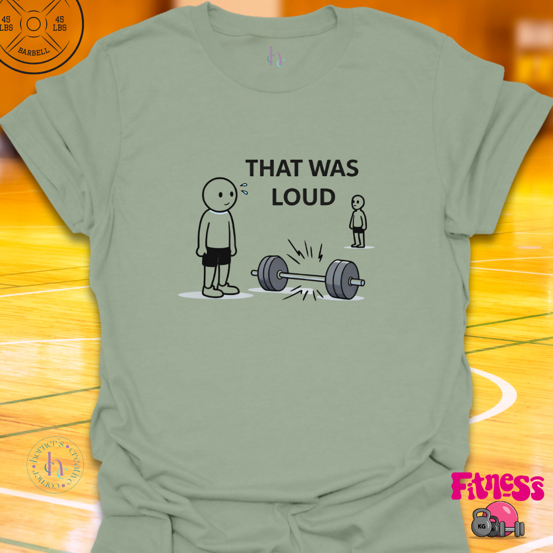 That Was Loud T-Shirt