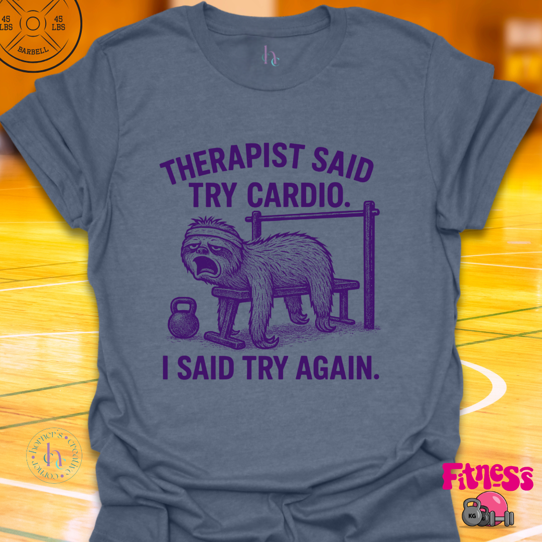 Therapist Said Try Cardio T-Shirt