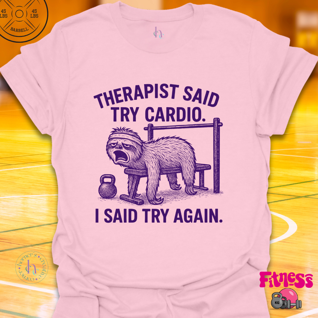 Therapist Said Try Cardio T-Shirt