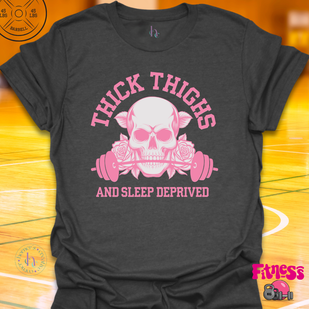 Thick Thighs and Sleep Deprived T-Shirt