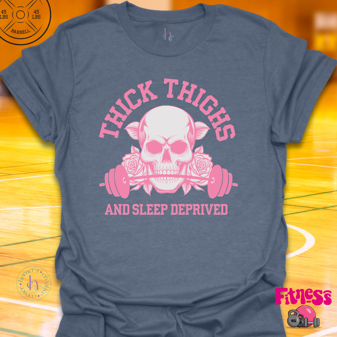 Thick Thighs and Sleep Deprived T-Shirt