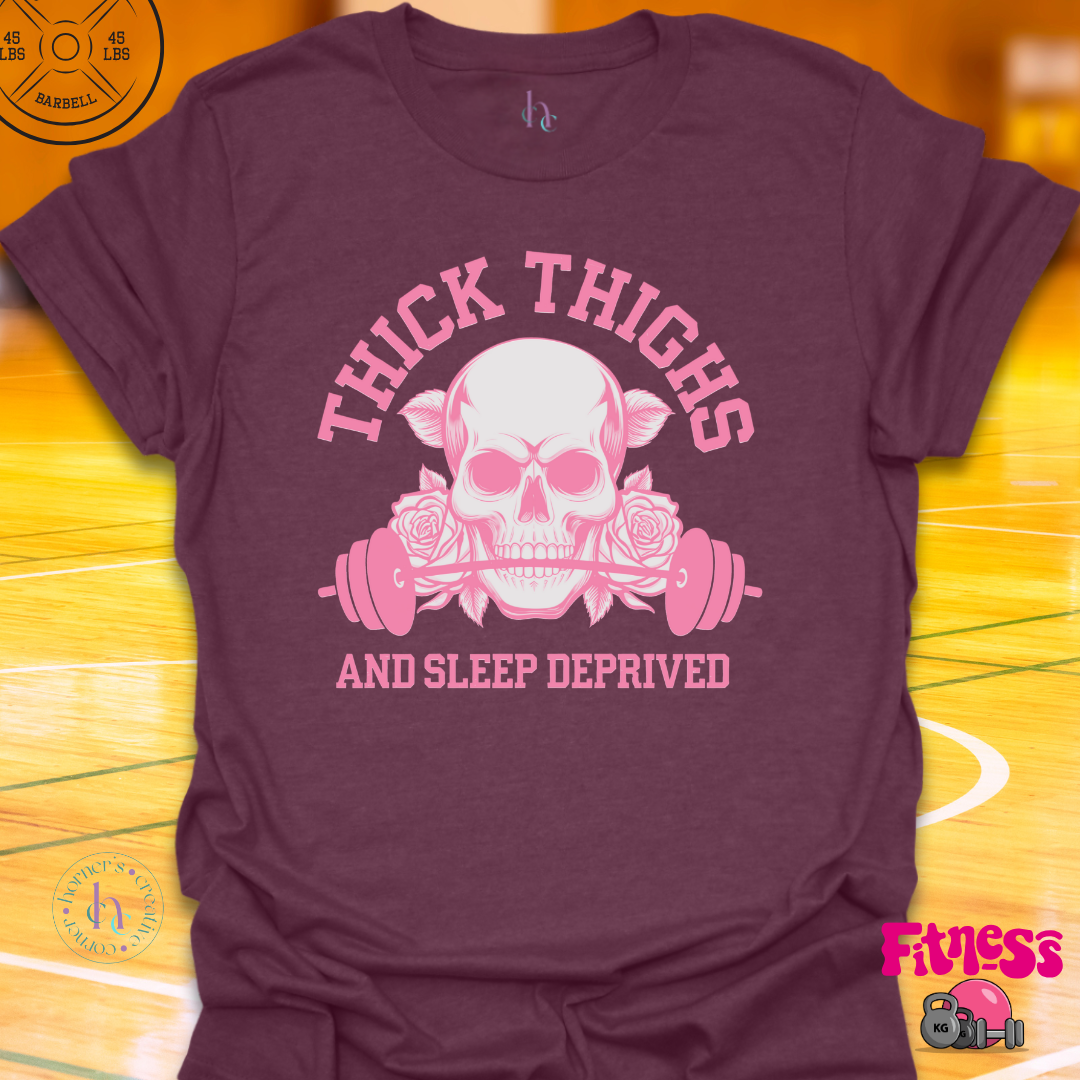 Thick Thighs and Sleep Deprived T-Shirt
