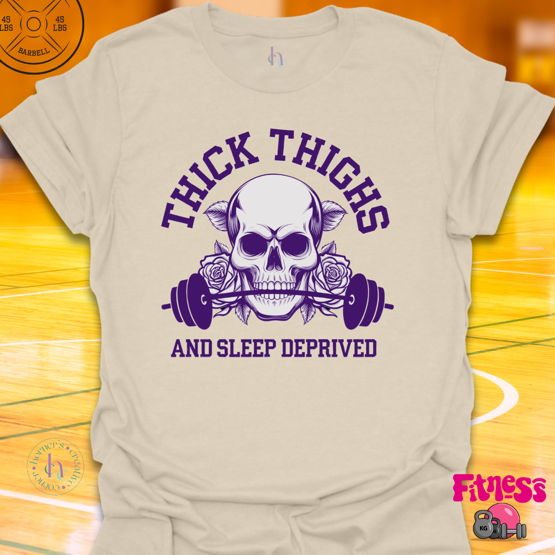 Thick Thighs and Sleep Deprived T-Shirt