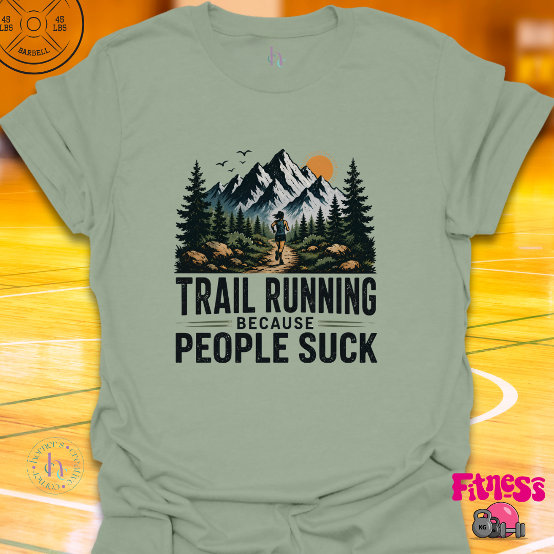 Trail Running Because People Suck T-Shirt