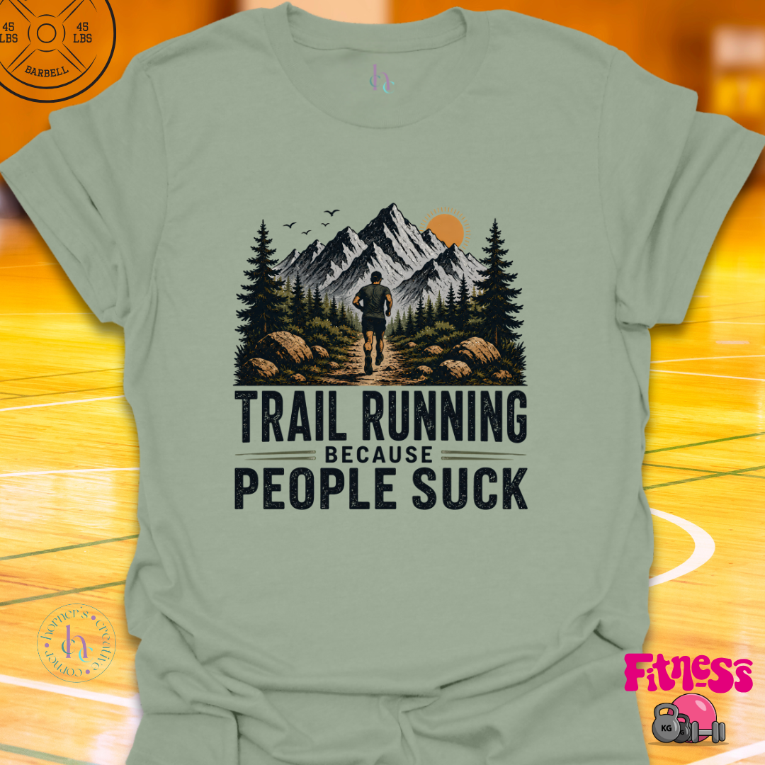 Trail Running Because People Suck T-Shirt